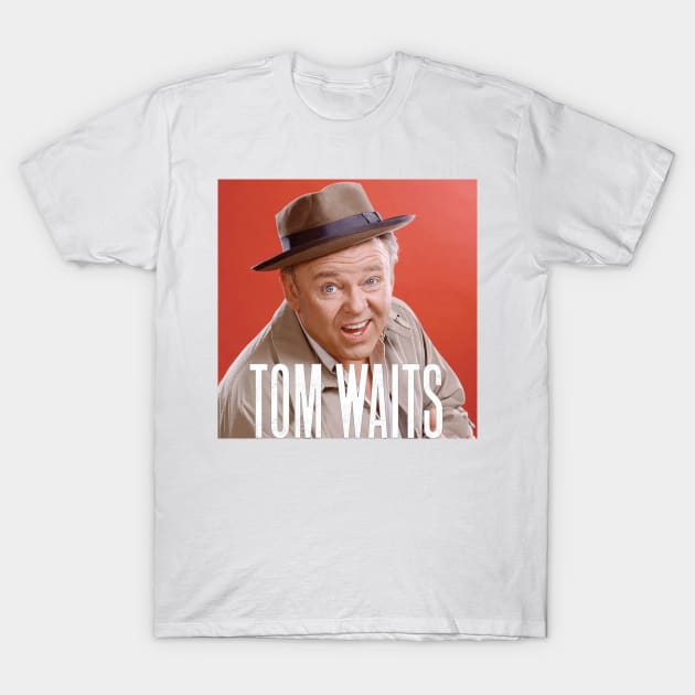 TOM WAITS ALL IN THE FAMILY T-Shirt by FOULPERALTA